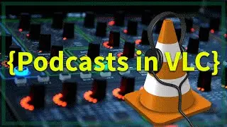 TUTORIAL: How to Play Podcasts in VLC Media Player