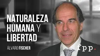 Naturaleza humana y libertad | Álvaro Fischer U.FPP 2016