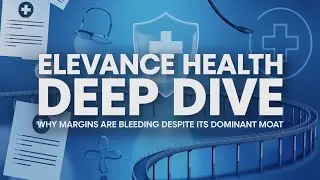 Deep Dive: Why Elevance Health Is Bleeding Margins Despite Its Dominant Moat (ELV)