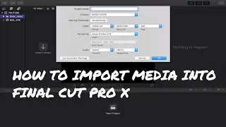 HOW TO IMPORT MEDIA IN FINAL CUT PRO