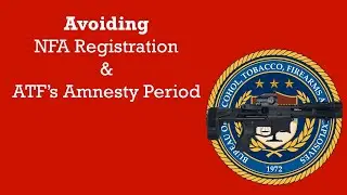 Avoiding NFA Registration & ATF's Amnesty Period @TheFirearmFirm