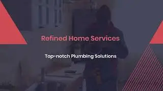 Refined Home Services: Top-Rated and Professional Plumbing Company in North York