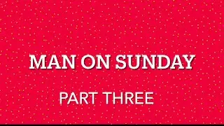 Man On Sunday Part 3 