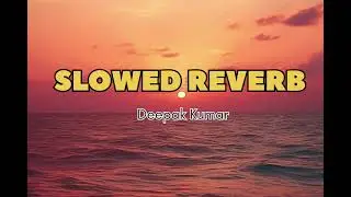 De Deo Didar SLOWED REVERB SONG'S Best songs (Deepak Kumar)