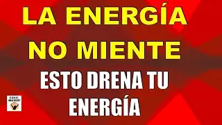 LA ENERG&Iacute;A NO MIENTE ESTO DRENA TU ENERG&Iacute;A