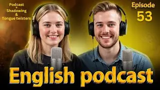 Improve your English with podcast + Shadowing and tongue twisters- English Conversation Episode 53