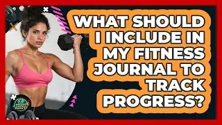 What Should I Include In My Fitness Journal To Track Progress? - High Energy Training Hub