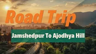 Road Trip (Jamshedpur to Ajodhya Hills West Bengal by CAR) | Jamshedpur to Ajodhya  
