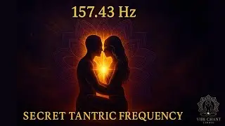 157.43 Hz | Secret Tantric Frequency - Ignite Sexual Fire & Awaken Sacral Energy | Sex Meditation