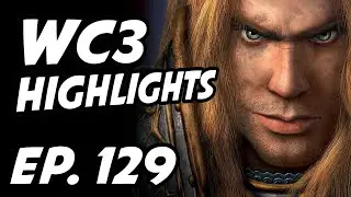 Warcraft III Daily Highlights | Ep. 129 | C_a_k_e, iamkwankwan, ena1337, Zotbot, GarinTheGoat