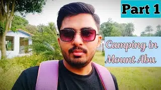 Camp Site | Camping in Mount Abu | Traveling | Part 1