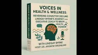 Reversing Cognitive Decline: Lindsey Byrne's Journey from Executive Coach to Brain Health Pioneer