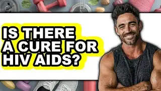 Is There a Cure for HIV/AIDS?