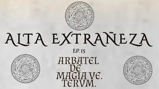 La Magia De Dios , El Arbatel De Magia Ve Tervm || Alta Extra&ntilde;eza Ep 15