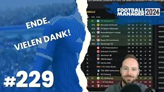 Let's Play Football Manager 2024 - Karriere 2 | #229 - ENDE auf Schalke - sch&ouml;n war's, vielen Dank!