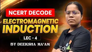 Electromagnetic Induction Lecture 4 for NEET 2026| NCERT Decode