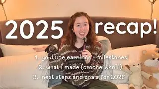 2025 recap | my first year on youtube (milestones & earnings), my yarn challenge & next steps