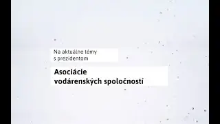 Na aktuálne témy s prezidentom Asociácie vodárenských spoločností