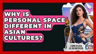 Why Is Personal Space Different In Asian Cultures? - Living in Asia as an American