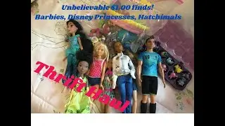 Thrift Haul ~ Unbelievable $1.00 Finds, Barbies, Disney Princesses & Hatchimals.