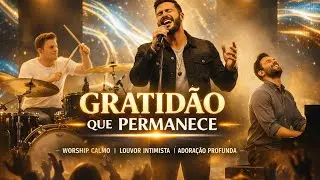 Gratidão que Permanece / Worship Calmo / Louvor Intimista / Adoração Profunda