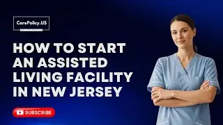 How to start an Assisted living facility in New Jersey | Step - by - Step Guidance 