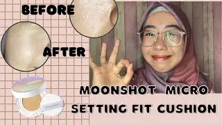 Cushion untuk Menyamarkan Pori | Review dan Tes Ketahanan Moonshot Micro Setting Fit Cushion EX