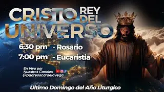 EN VIVO🔴CRISTO REY DEL UNIVERSO I Santo Rosario y Santa Misa - PADREOSCARDELAVEGA