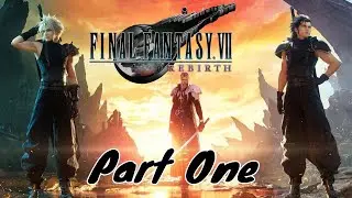 The Unknown Journey Continues - Final Fantasy 7: Rebirth - Part One