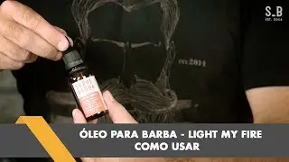 Como usar &Oacute;leo de Barba Sobrebarba   Linha Light my Fire   Beard