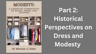 Modesty: A Christian Perspective &hellip;  &ndash; Part 2: Historical Perspectives on Dress and Modesty
