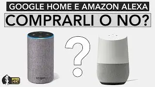 PERCH&Egrave; ACQUISTARE UN ASSISTENTE VOCALE? | GOOGLE HOME & ALEXA