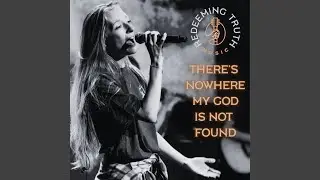 There's Nowhere My God Is Not Found