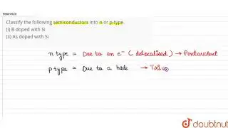 Classify the following semiconductors into n or p-type.  (i) B doped with Si  (ii) As doped with Si