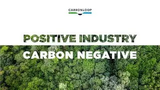 Carbonloop - Positive industry, carbon negative