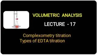 Lecture-17 ll Types of EDTA titration (volumetric analysis) by chirag bhut