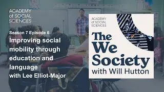 Improving social mobility through education & language with Lee Elliot Major | The We Society S7 Ep6
