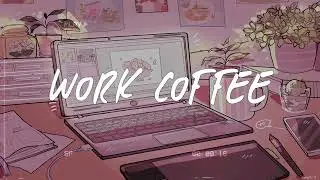 work coffee ⌨️ chill pop music mix study work music