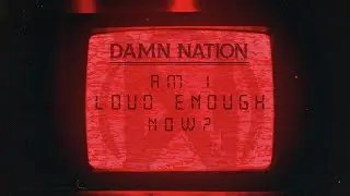 DAMN NATION - 'AM I LOUD ENOUGH NOW?' (Official Lyric Video)