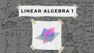 Linear Algebra 1 - Chapter 3 - Vectors in 2-Space, 3-Space and n-Space