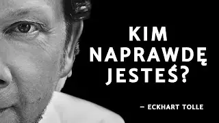 Kim jesteś poza umysłem? | Eckhart Tolle i przebudzenie świadomości