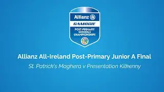 Allianz All-Ireland Post-Primary Junior A Final - St. Patrick's Maghera v Presentation