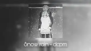 Snow rain - dcpm