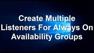 How To Create Multiple Listeners For Always On Availability groups | MS SQL SERVER