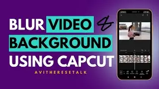 HOW TO BLUR VIDEO BACKGROUND IN CAPCUT | AVITHERESETALK