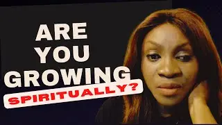 Why Spiritual Growth Is Still Important For You|Tips for Growing Spiritually Mature as a Christian