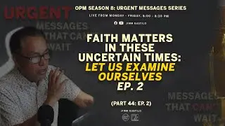 Faith Matters In These Uncertain Times: Let Us Examine Ourselves (Ep. 2)