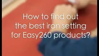 How to find the best iron setting for Easy260 products