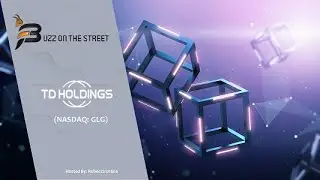 &ldquo;Buzz on the Street&rdquo; Show: TD Holdings, Inc. (NASDAQ: GLG) Technological Development Zone