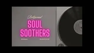 Bollywood Soul Soothers | Music Lovers | Slow Melodies | Songs That heal the heart ❤️
